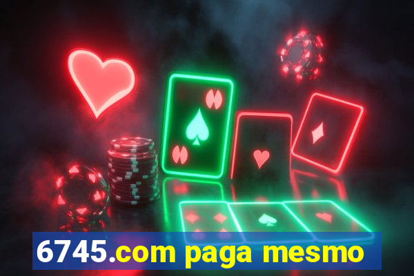 6745.com paga mesmo